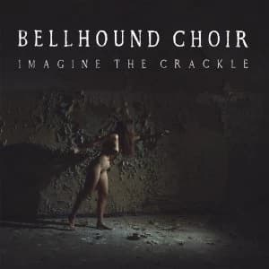 Bellhound Choir - Imagine The Crackle Vinyl