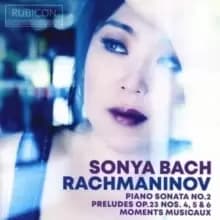 Sonya Bach: Rachmaninov: Piano Sonata No. 2/Preludes, Op. 23, Nos. 4, 5 & 6/ Moments...