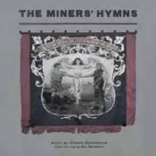 The Miners' Hymns: United to Obtain the Just Reward of Our Labour