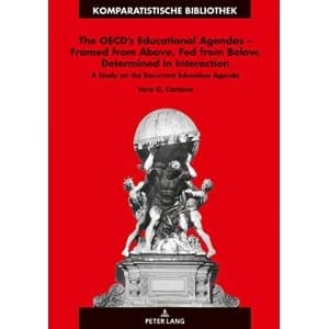 The OECD's Educational Agendas - Framed from Above, Fed from Below, Determined in Interaction A Study on the Recurrent...