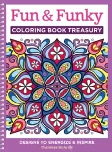 Fun & Funky Coloring Book Treasury : Designs to Energize and Inspire