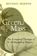 green mass the ecological theology of st hildegard of bingen