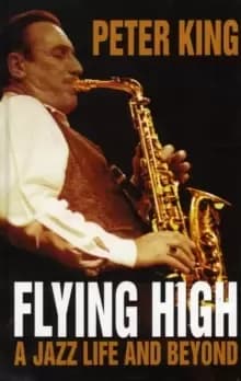 Flying High : A Jazz Life and Beyond