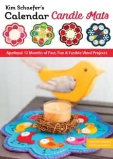 Kim Schaefer's Calendar Candle Mats : Applique 12 Months of Fast, Fun & Fusible Wool Projects