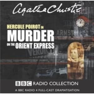 Murder On The Orient Express : A BBC Radio 4 Full-Cast Dramatisation