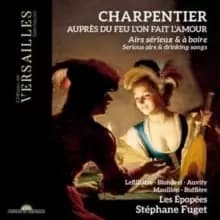 Charpentier: Aupres Du Feu L'on Fait L'amour: Serious Airs & Drinking Songs