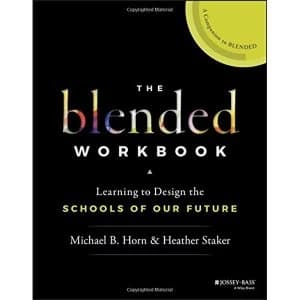 The Blended Workbook : Learning to Design the Schools of our Future