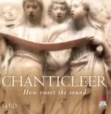 Chanticleer: How Sweet the Sound