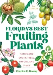 Florida's Best Fruiting Plants : Native and Exotic Trees, Shrubs, and Vines