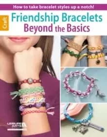 Friendship Bracelets Beyond the Basics : How to Take Bracelet Styles Up a Notch!