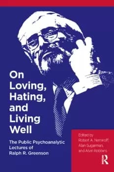 On Loving Hating and Living WellThe Public Psychoanalytic Lectures of Ralph R. Greenson