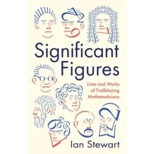 Significant Figures : Lives and Works of Trailblazing Mathematicians