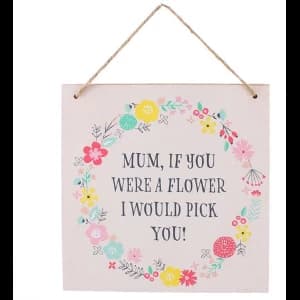 Mum, If You Were A Flower Hanging Sign