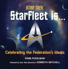 Star Trek: Starfleet Is... : Celebrating the Federations Ideals