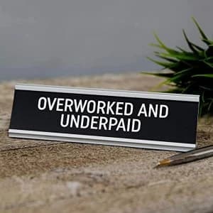 Overworked and Underpaid Desk Plaque