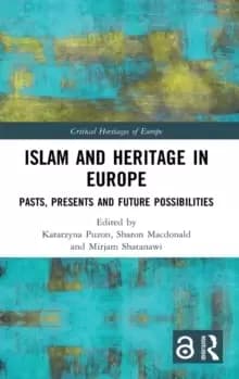 Islam and Heritage in Europe : Pasts, Presents and Future Possibilities