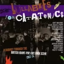 Lullabies for Catatonics: A Journey Through the British Avant-pop/Art Rock Scene 1967-74