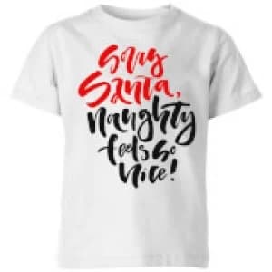 Naughty Feels So Nice Kids T-Shirt - White - 11-12 Years