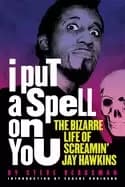 i put a spell on you the bizarre life of screamin jay hawkins
