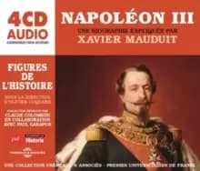 Napoleon III: Une Biographie Expliquee Par Xavier Mauduit