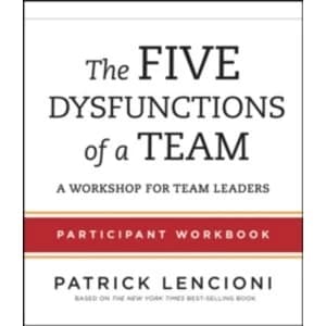 The Five Dysfunctions of a Team : Participant Workbook for Team Leaders