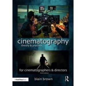 Cinematography: Theory and Practice : Image Making for Cinematographers and Directors