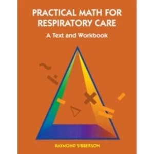 Practical Math For Respiratory Care : A Text and Workbook
