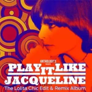 Play It Like Jacqueline The Lolita Chic Edit & Remix Album by Jacqueline Taieb CD Album