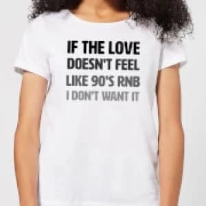 If The Love Doesn't Feel Like 90's RNB Womens T-Shirt - White - 3XL