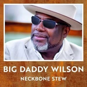 Big Daddy Wilson - Neckbone Stew Vinyl
