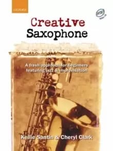 Creative Saxophone + CD : A fresh approach for beginners featuring jazz & improvisation
