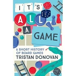 It's All a Game A Short History of Board Games Hardback 2018