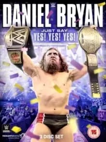 WWE: Daniel Bryan - Just Say Yes! Yes! Yes!