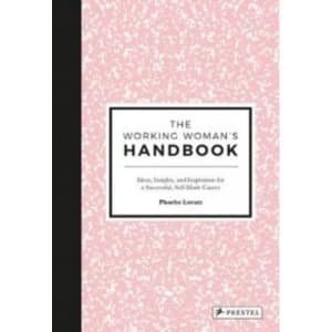 The Working Womans Handbook : Ideas, Insights and Inspiration for a Successful, Creative Career