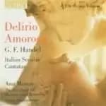 Delirio Amoroso - Italian Secular Cantatas by Handel