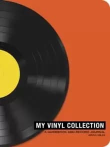 My Vinyl Collection : How to Build, Maintain, and Experience a Music Collection in Analog