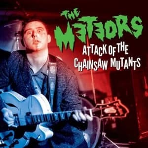 Attack of the Chainsaw Mutants by The Meteors CD Album