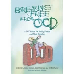 Breaking Free from OCD : A CBT Guide for Young People and Their Families