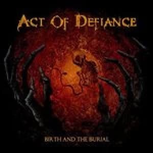 Act of Defiance - Birth And The Burial (Music CD)