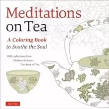 Meditations on Tea : A Coloring Book to Soothe the Soul
