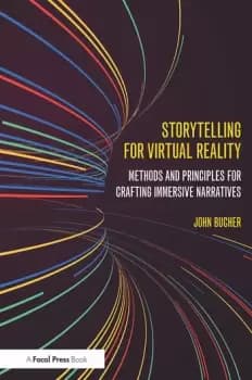 Storytelling for Virtual RealityMethods and Principles for Crafting Immersive Narratives