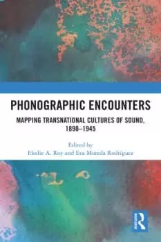 Phonographic EncountersMapping Transnational Cultures of Sound 1890-1945