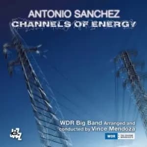 Channels of Energy by Antonio Sanchez CD Album