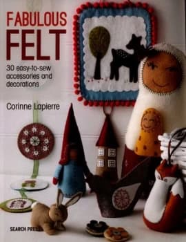 Fabulous Felt : 30 Easy-to-Sew Accessories and Decorations