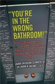 "You're in the Wrong Bathroom!" : And 20 Other Myths and Misconceptions About Transgender and Gender-Nonconforming People