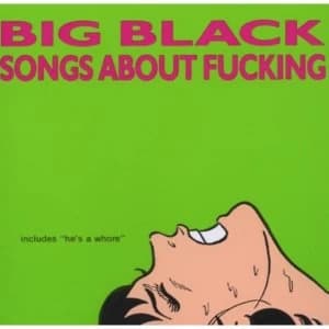 Big Black - Songs About Fucking Vinyl