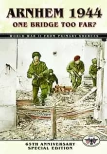 Arnhem: 1944 - One Bridge Too Far?