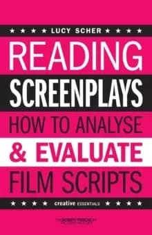 Reading Screenplays : How to Analyse and Evaluate Film Scripts