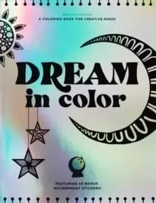 Dream in Color : A Coloring Book for Creative Minds (Featuring 40 Bonus Waterproof Stickers!)