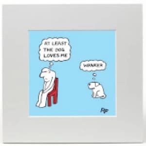 Off the Leash At Least The Dog Loves Me Limited Edition Art Print